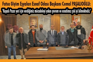 Fatsa Giyim Eyalar Esnaf Odas Bakan Cemal Paalolu ''Kapal Pazar yeri iin verdiimiz mcadeleyi yakn evrem ve esnafmz ok iyi bilmektedir''