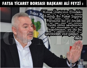 FATSA TCARET BORSASI BAKANI AL FEYZ: KMSE RETCNN ELNDEK FINDII BR PAKET SGARA PARASINA BR YIL NCEK FYATA ALMA SEVDASINA KAPILMASIN, YA DA BU SEVDADAN VAZ GESN