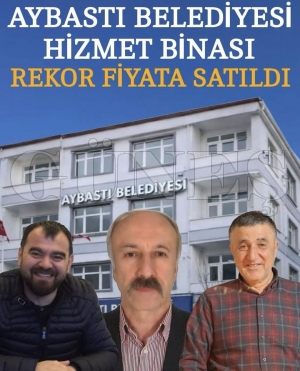 Aybast� Belediyesi hizmet binas� rekor bedelle sat�ld�