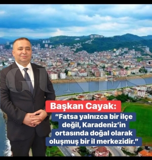 �stanbul Fatsal�lar Derne�i Ba�kan� Osman Cayak, �Fatsa yaln�zca bir il�e de�il, Karadeniz�in ortas�nda do�al olarak olu�mu� bir il merkezidir.�