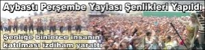 AYBASTI PERŞEMBE YAYLASI ŞENLİKLERİ YAPILDI AYBASTI PERŞEMBE YAYLASI ŞENLİKLERİ YAPILDI