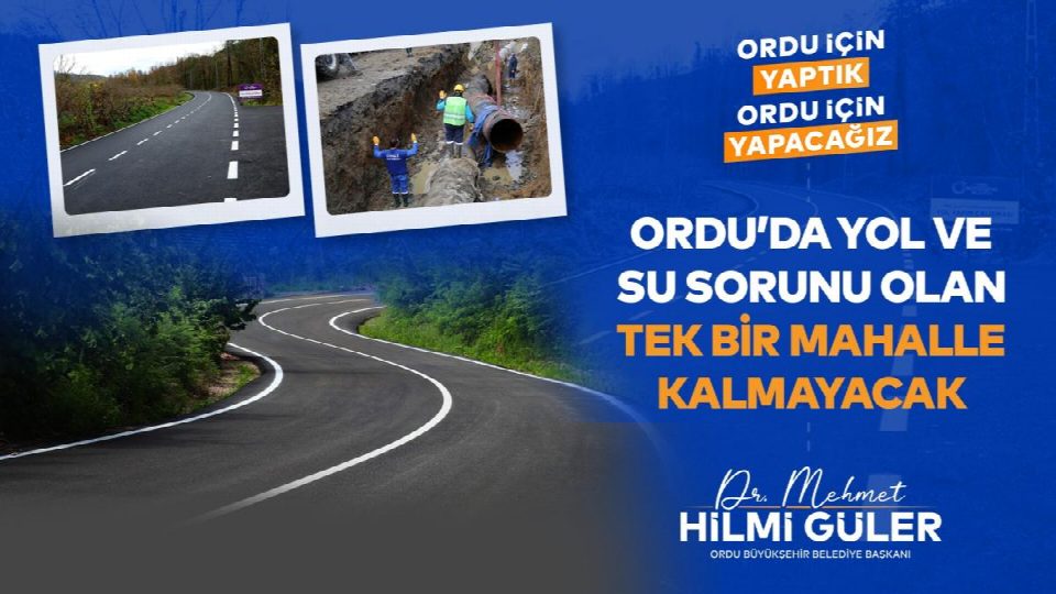 BAŞKAN GÜLER: “ORDU'DA YOL VE SU SORUNU OLAN TEK BİR MAHALLE KALMAYACAK" "AZ LAF ÇOK İŞ"