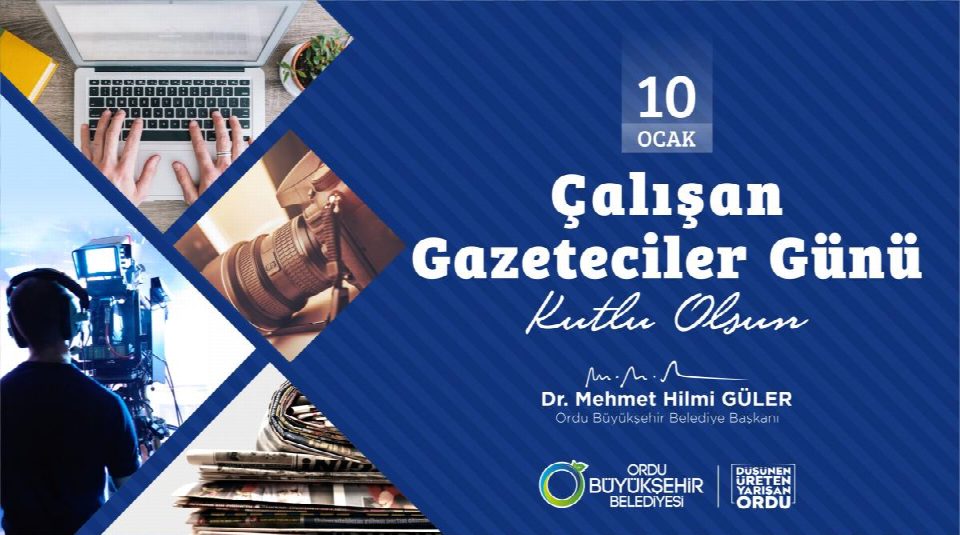 Ordu Büyükşehir Belediye Başkanı Dr. Mehmet Hilmi Güler, “10 ocak çalışan gazeteciler günü kutlu olsun”