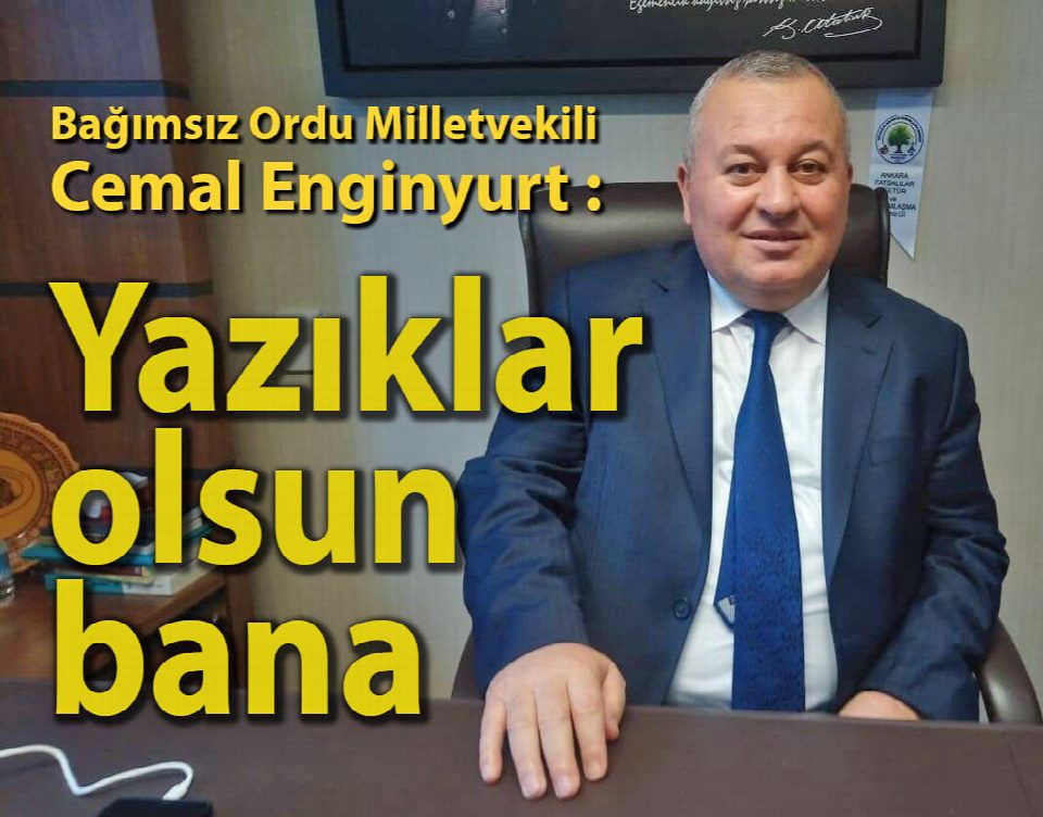 Bağımsız Ordu Milletvekili Cemal Enginyurt, ''Milletin vekaletinin gereğini yapmazsam, yazıklar olsun bana.'
