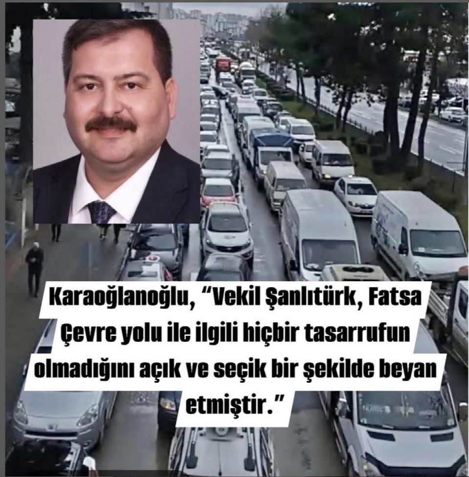 Karaoğlanoğlu, “Vekil Şanlıtürk, Fatsa Çevre yolu ile ilgili hiçbir tasarrufun olmadığını açık ve seçik bir şekilde beyan etmiştir.”