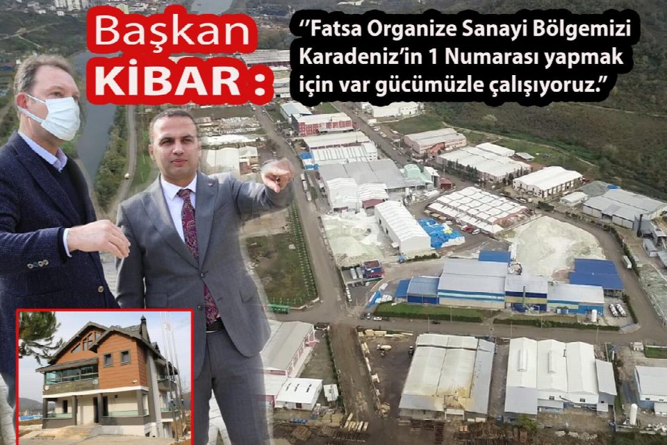 Kibar : ''Fatsa OSB’yi Karadeniz’in 1 numarası yapmak için var gücümüzle çalışıyoruz”