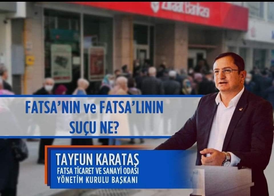 Fatsa Ticaret ve Sanayi odası başkanı Tayfun Karataş'dan açıklama" Fatsa’nın ve Fatsalının suçu ne"?