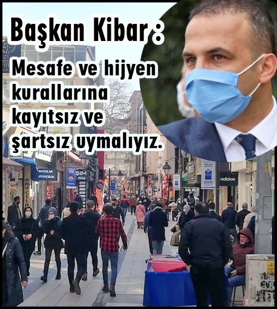 Kibar “Mesafe ve hijyen kurallarına kayıtsız ve şartsız uymalıyız.”