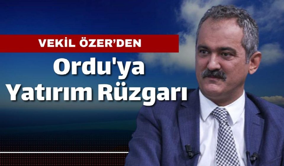 Özer’den Ordu'ya yatırım rüzgarı