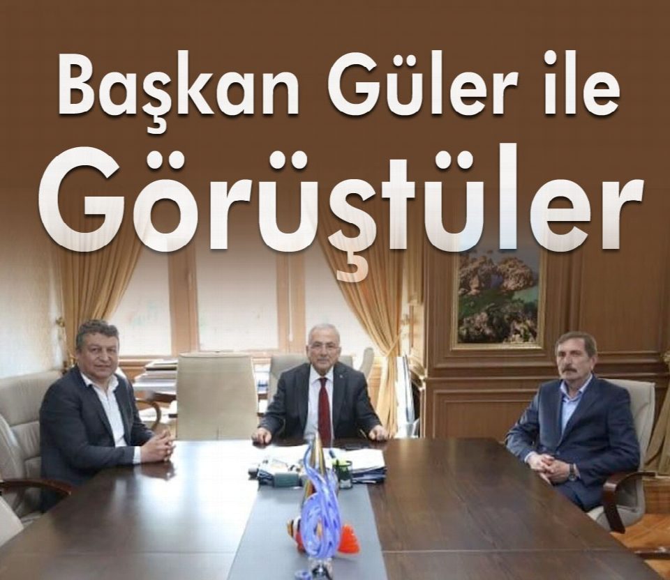 Başkan Güler’le görüştüler