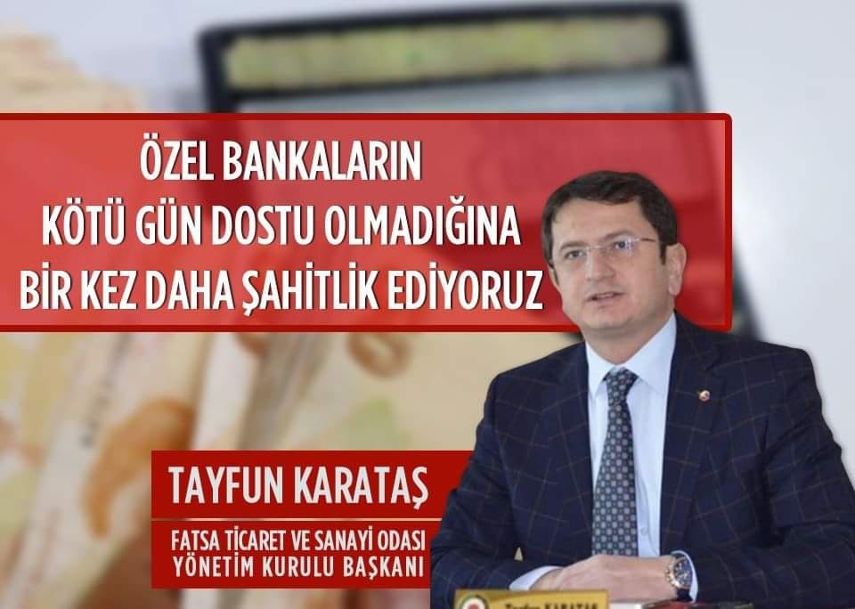FATSO Başkanı Tayfun Karataş “ÖZEL BANKALARIN KÖTÜ GÜN DOSTU OLMADIĞINA BİR KEZ DAHA ŞAHİTLİK EDİYORUZ”