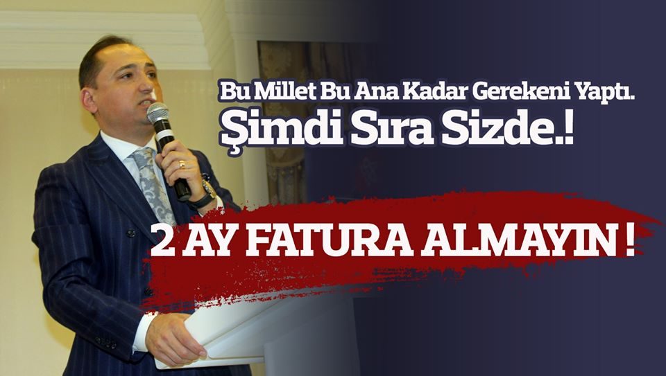 MURAT KAÇAK “2 AY ELEKTRİK VE SU FATURASI ALMAYIN”