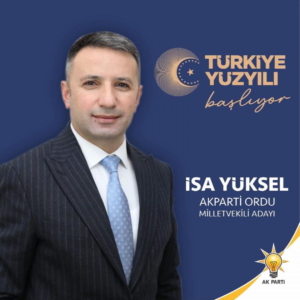 AK Parti 4. sıra adayı İsa Yüksel “Ordu kazanacak, Türkiye kazanacak, millet kazanacak“