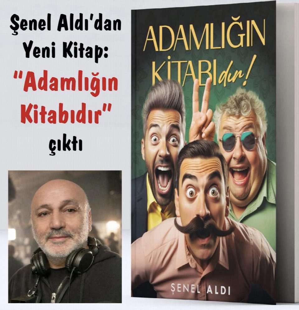 Şenel Aldı’dan Yeni Kitap: “Adamlığın Kitabıdır”