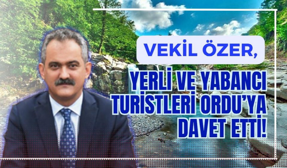 Vekil Özer yerli ve yabancı turistleri Ordu’ya davet etti!