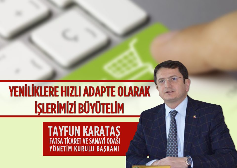 FATSO Başkanı Tayfun Karataş “Yeniliklere hızlı adapte olarak işlerimizi büyütelim”