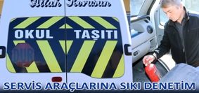 SERVİS ARAÇLARINA SIKI DENETİM