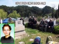 MERVE ERGEN MEZARI BAŞINDA ANILDI