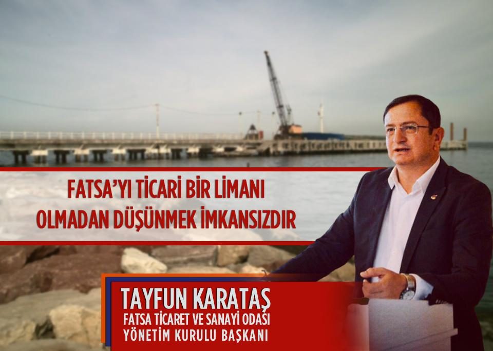 FATBO Tayfun Karataş “Fatsa’yı ticari bir limanı olmadan düşünmek imkansızdır”