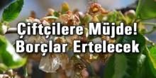 Üreticilerin borçları ertelenecek